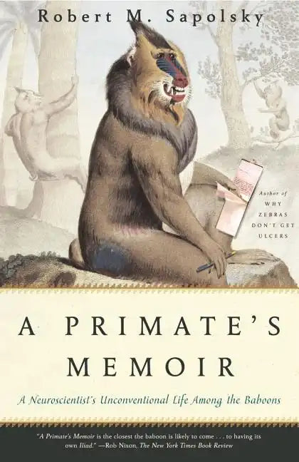 A Primate's Memoir: A Neuroscientist's Unconventional Life Among the Baboons - Paperback