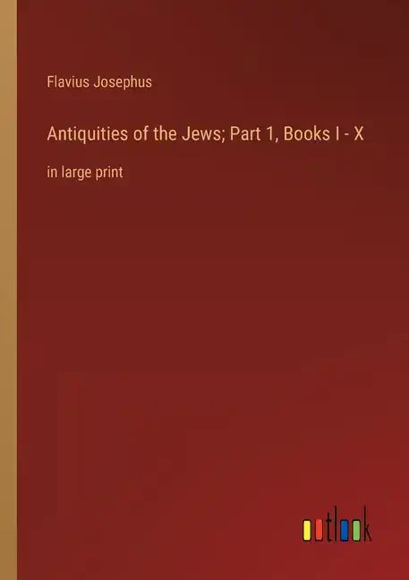 Antiquities of the Jews; Part 1, Books I - X: in large print - Paperback