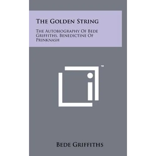 The Golden String: The Autobiography Of Bede Griffiths, Benedictine Of Prinknash - Hardcover