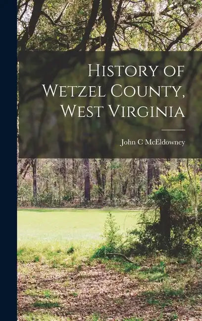 History of Wetzel County, West Virginia - Hardcover