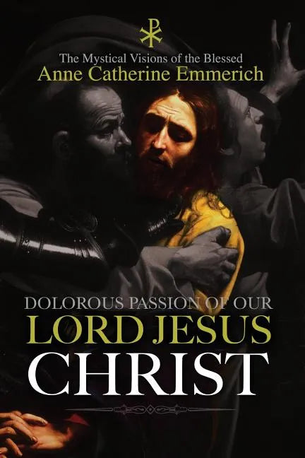 The Dolorous Passion of Our Lord Jesus Christ - Paperback