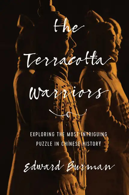 The Terracotta Warriors: Exploring the Most Intriguing Puzzle in Chinese History - Paperback