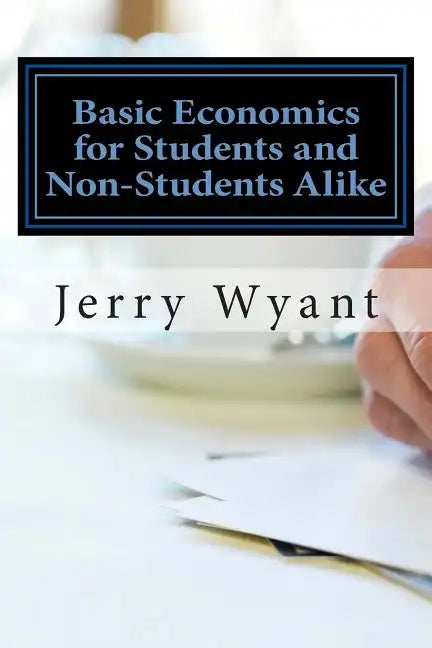 Basic Economics for Students and Non-Students Alike - Paperback