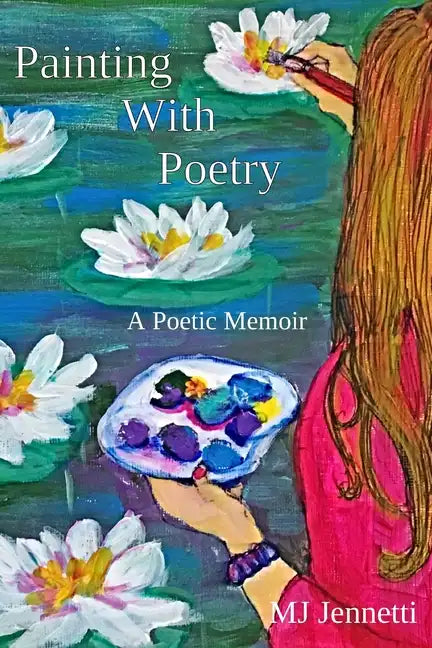 Painting With Poetry: A Poetic Memoir - Paperback