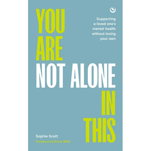 You Are Not Alone in This: Supporting a Loved One's Mental Health Without Losing Your Own - Paperback