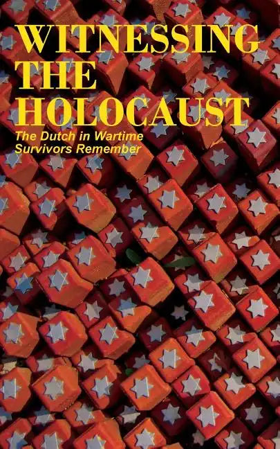 Witnessing the Holocaust: The Dutch in Wartime, Survivors Remember - Paperback