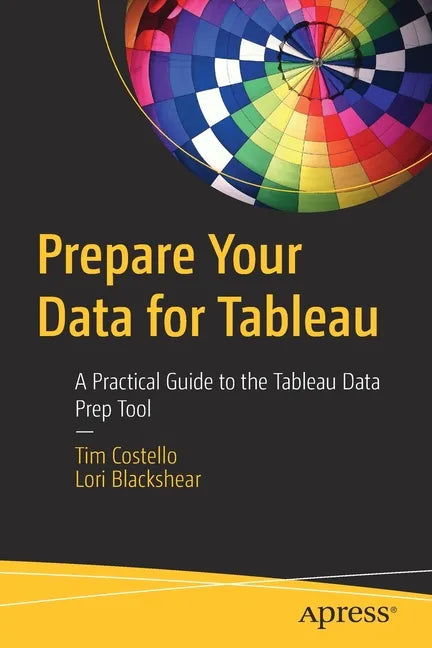 Prepare Your Data for Tableau: A Practical Guide to the Tableau Data Prep Tool - Paperback