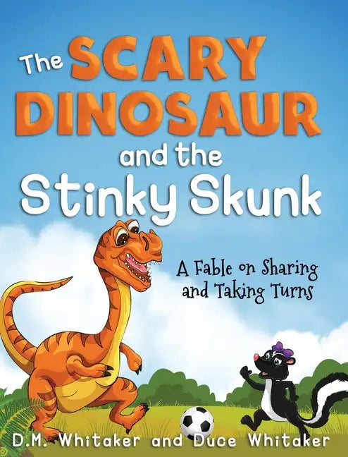 The Scary Dinosaur and The Stinky Skunk: A Fable on Sharing and Taking Turns - Hardcover