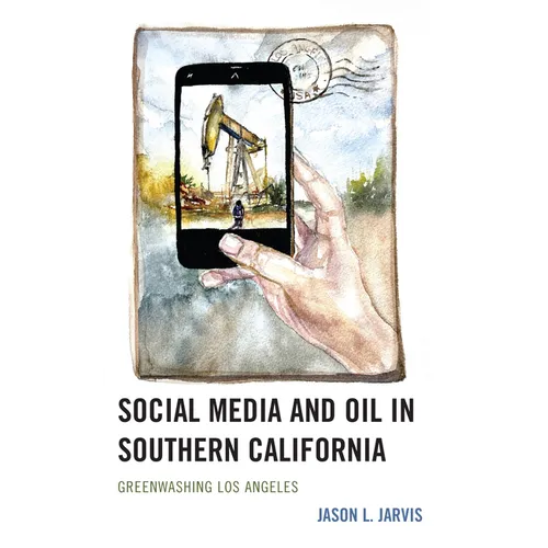 Social Media and Oil in Southern California: Greenwashing Los Angeles - Hardcover