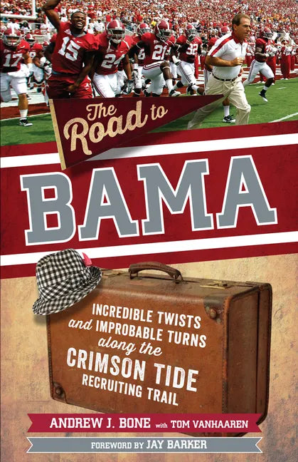 The Road to Bama: Incredible Twists and Improbable Turns Along the Alabama Crimson Tide Recruiting Trail - Paperback