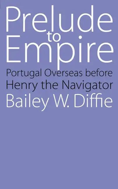 Prelude to Empire: Portugal Overseas Before Henry the Navigator - Paperback