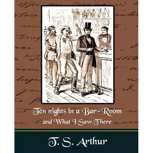 Ten nights in a Bar-Room and What I Saw Ther - Paperback