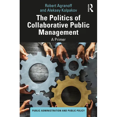 The Politics of Collaborative Public Management: A Primer - Hardcover