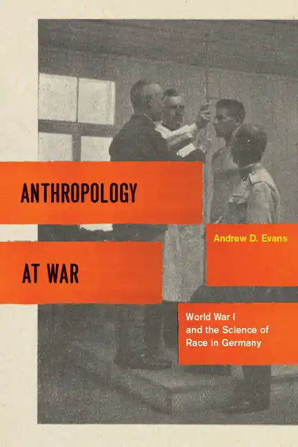 Anthropology at War: World War I and the Science of Race in Germany - Paperback