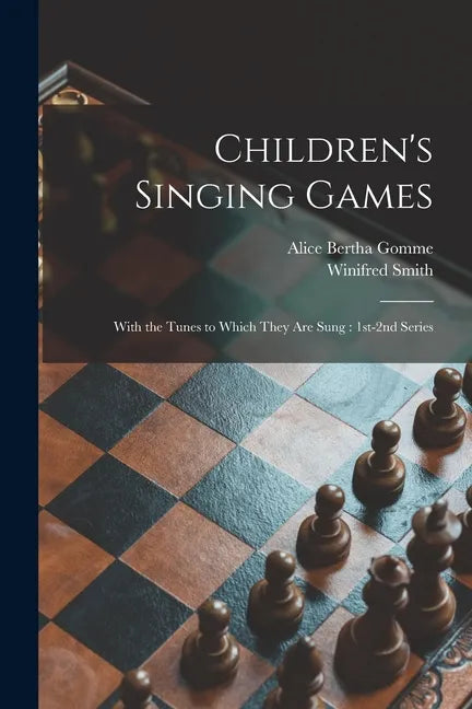 Children's Singing Games: With the Tunes to Which They Are Sung: 1st-2nd Series - Paperback