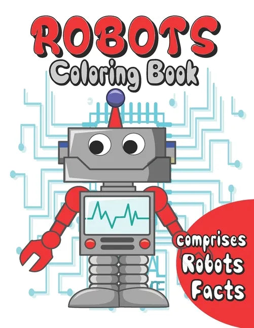 Robots coloring book: robots coloring for kids age 3 to 10 . comprises facts about robots . a fun way to color and learn about robots - Paperback