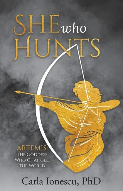 She Who Hunts: Artemis: The Goddess Who Changed the World - Paperback