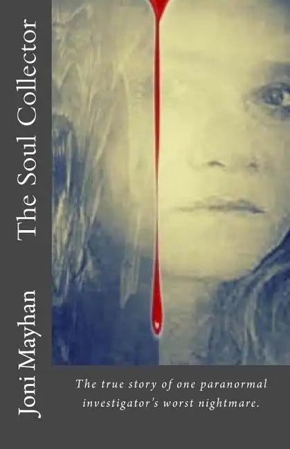 The Soul Collector: The true story of one paranormal investigator's worst nightmare - Paperback