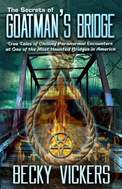 The Secrets of Goatman's Bridge: True Tales of Chilling Paranormal Encounters at One of the Most Haunted Bridges in America - Paperback