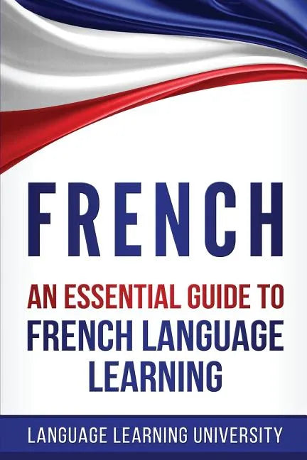 French: An Essential Guide to French Language Learning - Paperback