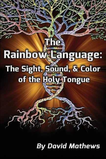 The Rainbow Language: The Sight, Sound & Color of the Holy Tongue - Paperback