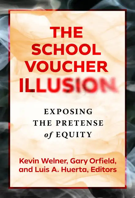 The School Voucher Illusion: Exposing the Pretense of Equity - Paperback