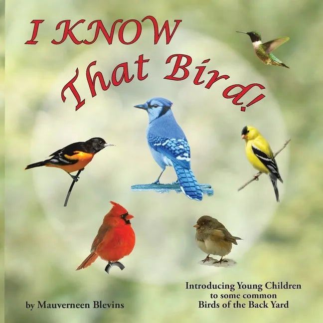 I KNOW That Bird!: Introducing Young Children to some Common Birds of the back yard - Paperback
