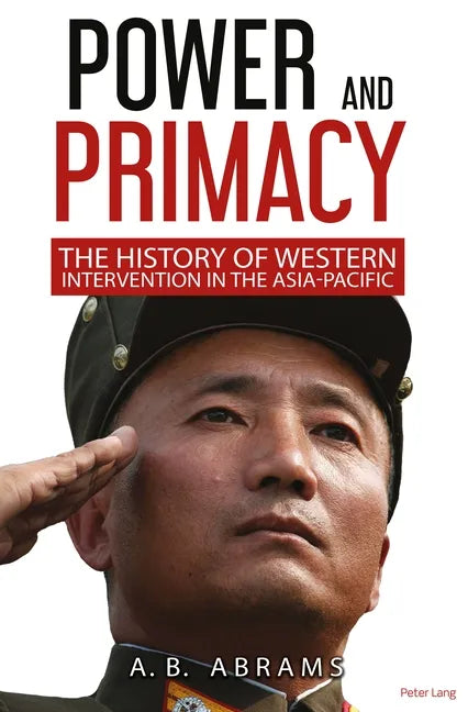 Power and Primacy: A Recent History of Western Intervention in the Asia-Pacific - Paperback