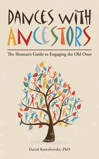 Dances with Ancestors: The Shaman's Guide to Engaging the Old Ones - Paperback