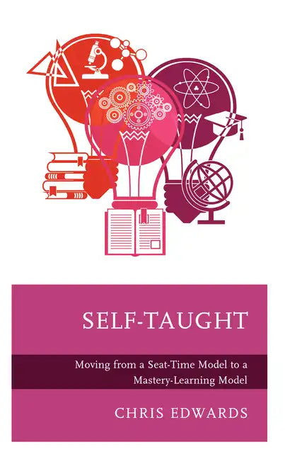 Self-Taught: Moving from a Seat-Time Model to a Mastery-Learning Model - Hardcover