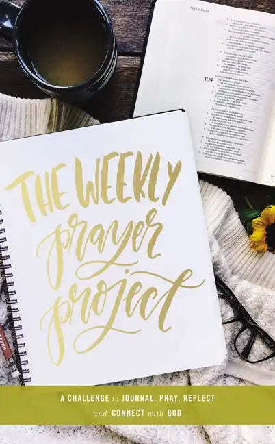 The Weekly Prayer Project: A Challenge to Journal, Pray, Reflect, and Connect with God - Hardcover
