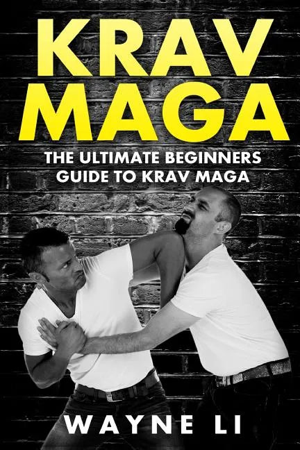 Krav Maga: The Ultimate Beginners Guide To Krav Maga - Paperback