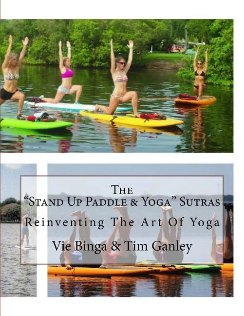 The "Stand Up Paddle & Yoga" Sutras: Reinventing The Art Of Yoga - Paperback