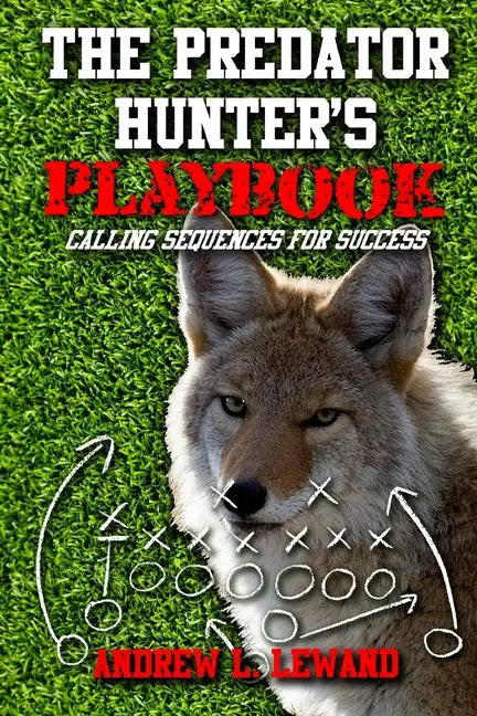 The Predator Hunter's Playbook: Calling Sequences for Success - Paperback