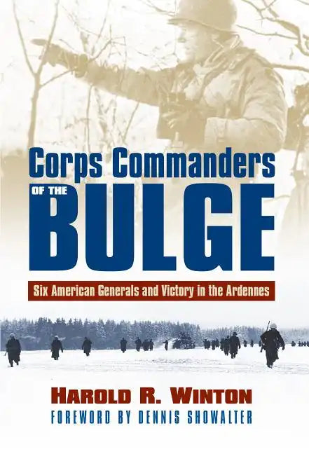 Corps Commanders of the Bulge: Six American Generals and Victory in the Ardennes - Paperback