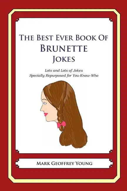 The Best Ever Book of Brunette Jokes: Lots and Lots of Jokes Specially Repurposed for You-Know-Who - Paperback