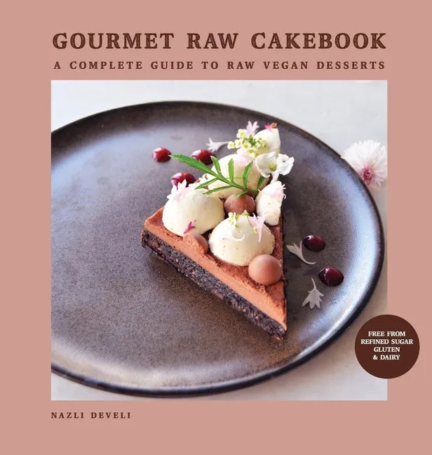 Gourmet Raw Cakebook: A Complete Guide to Raw Vegan Desserts - Hardcover