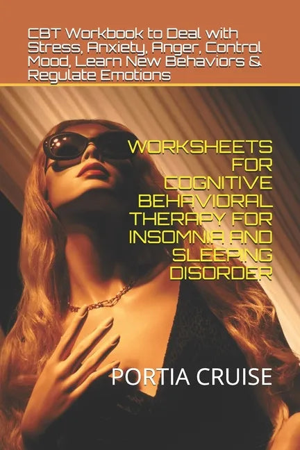 Worksheets for Cognitive Behavioral Therapy for Insomnia and Sleeping Disorder: CBT Workbook to Deal with Stress, Anxiety, Anger, Control Mood, Learn - Paperback