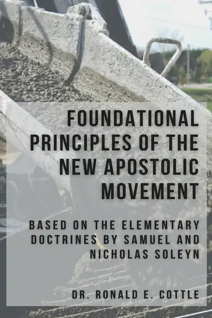 Foundational Principles of the New Apostolic Movement: A Bible Study - Paperback