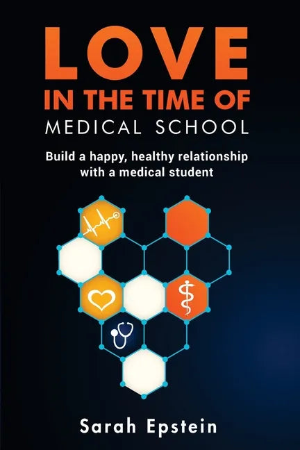 Love in the time of medical school: Build a happy, healthy relationship with a medical student - Paperback
