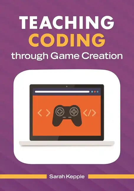 Teaching Coding through Game Creation - Paperback