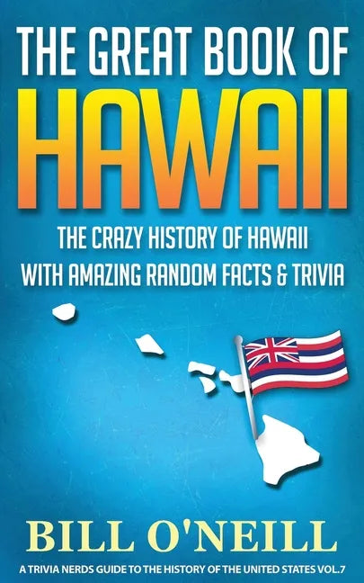 The Great Book of Hawaii: The Crazy History of Hawaii with Amazing Random Facts & Trivia - Paperback