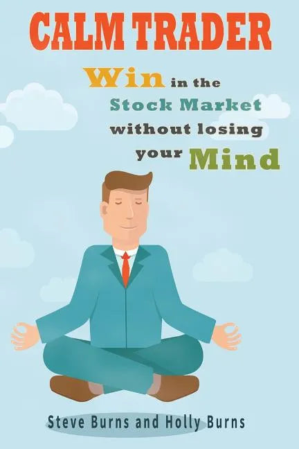 Calm Trader: Win in the Stock Market Without Losing Your Mind - Paperback