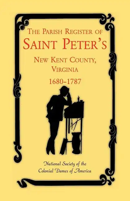 The Parish Register of Saint Peter's, New Kent County, Virginia, 1680-1787 - Paperback