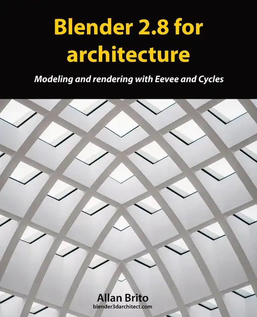 Blender 2.8 for architecture: Modeling and rendering with Eevee and Cycles - Paperback