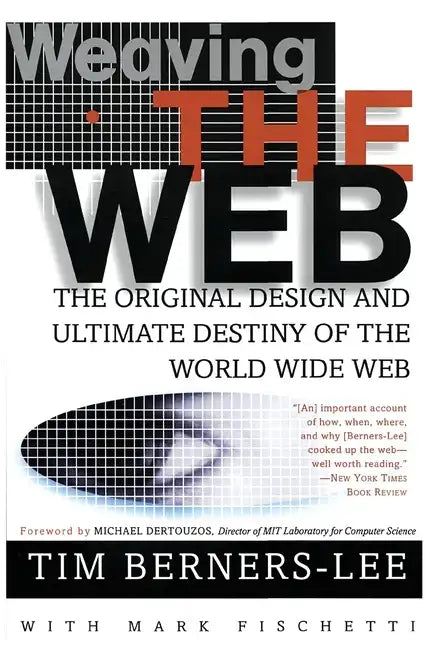 Weaving the Web: The Original Design and Ultimate Destiny of the World Wide Web - Paperback