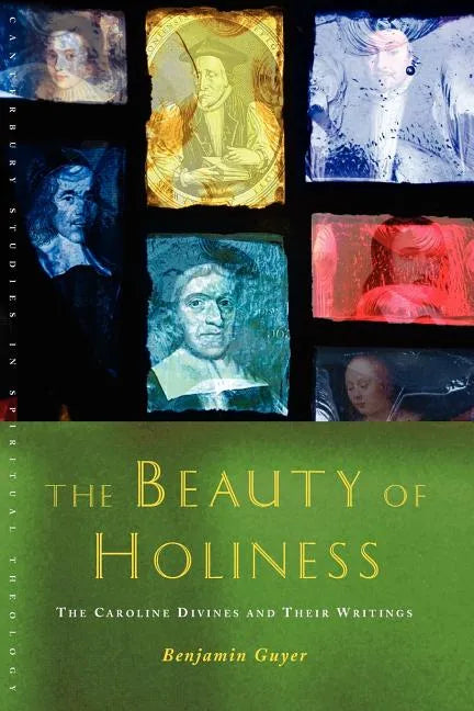 The Beauty of Holiness: The Caroline Divines and Their Writings - Paperback