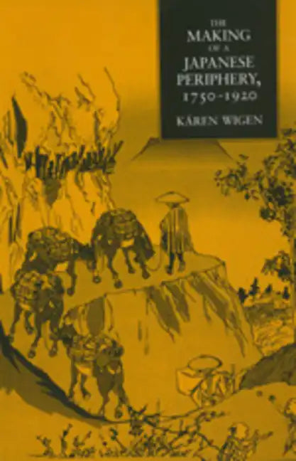 The Making of a Japanese Periphery, 1750-1920: Volume 3 - Hardcover