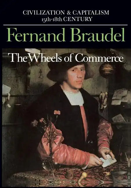 Civilization and Capitalism, 15th-18th Century, Vol. II: The Wheels of Commerce - Paperback