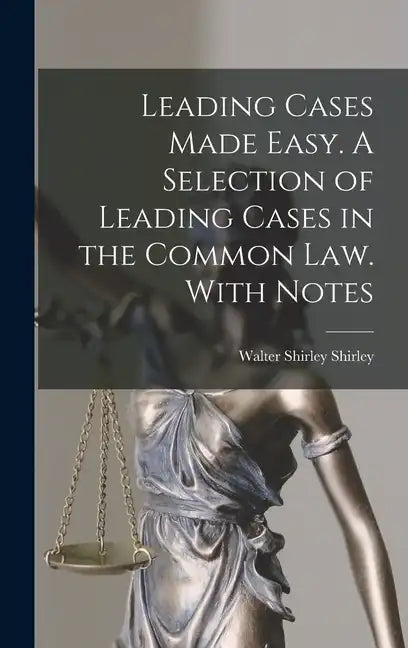 Leading Cases Made Easy. A Selection of Leading Cases in the Common Law. With Notes - Hardcover